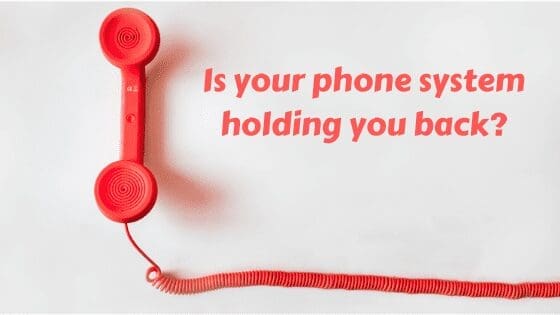 is your phone system holding you back